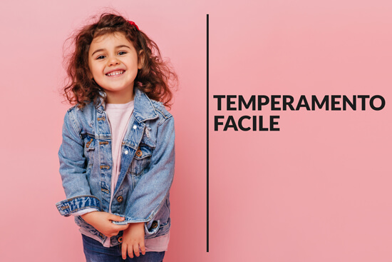 -Il temperamento facile comprende tutti quei bambini che presentano regolarità nelle funzioni biologiche (sonno e alimentazione), prevalenza di risposte positive di approccio a situazioni e persone nuove, rapida adattabilità ai cambiamenti, umore positivo, livello non elevato di intensità delle risposte agli stimoli.