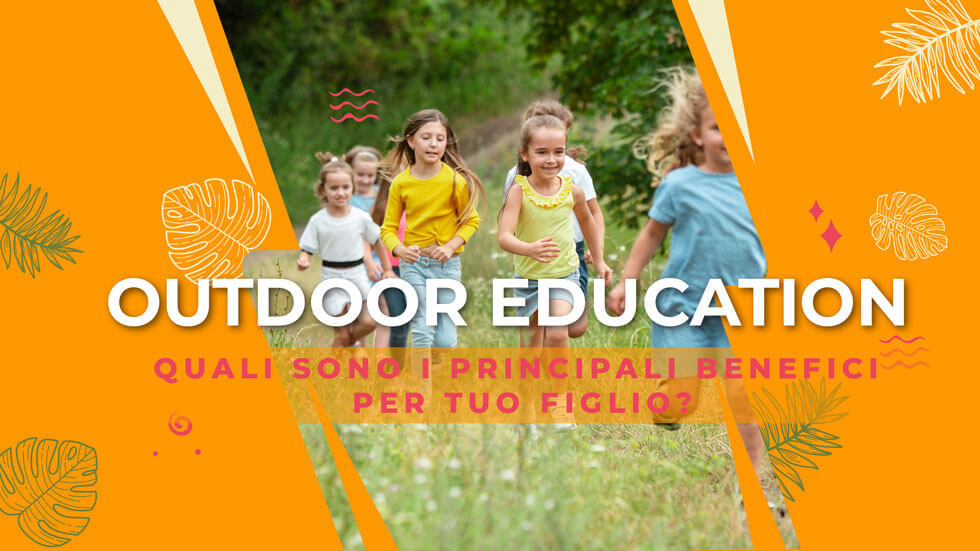 Outdoor education, quali sono i principali benefici per tuo figlio?