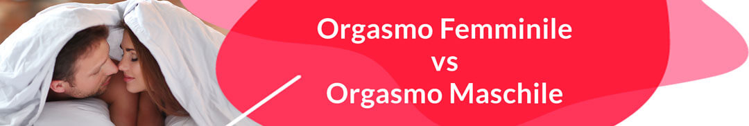 Orgasmo Femminile vs Orgasmo Maschile