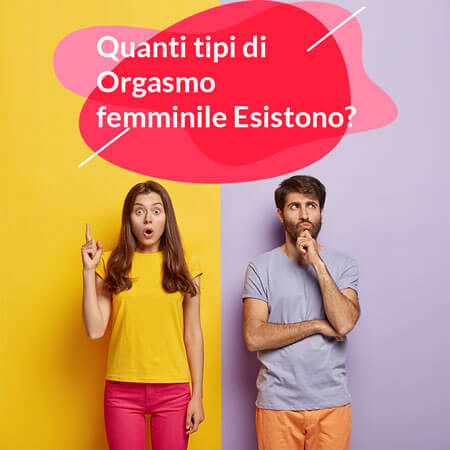 Quanti tipi di  Orgasmo  femminile Esistono?